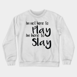 I'm here to slay Crewneck Sweatshirt